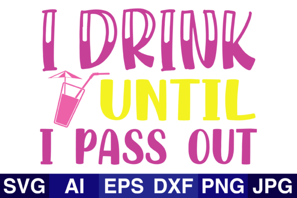 I_drink_until_i_pass_out2 Graphics for Crafts