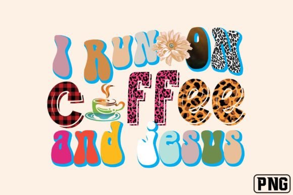 I Run on Coffee and Jesus: Graphics & Crafts