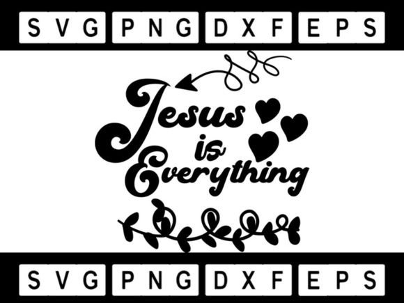 Jesus is Everything 2 Svg Graphics for Crafts Branding