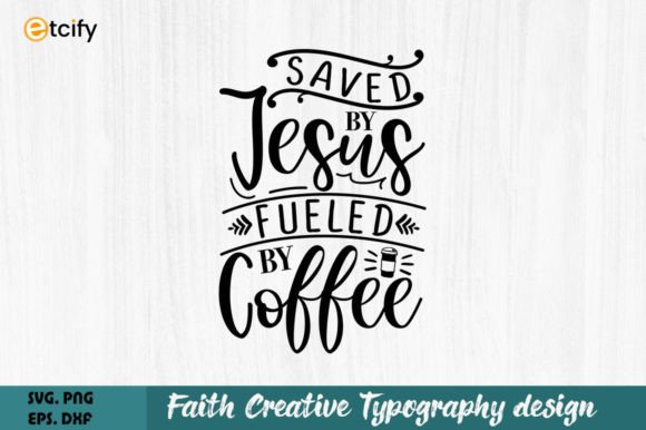 Save by Jesus Fueled by Coffee Graphics & Crafts