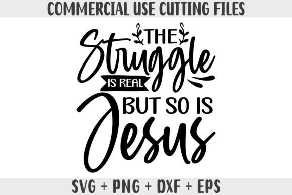 The Struggle is Real but so is My Jesus Graphics for Crafts